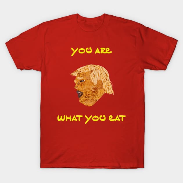 You Are What You Eat (Drive-Thru President) T-Shirt by ATOMCultUK